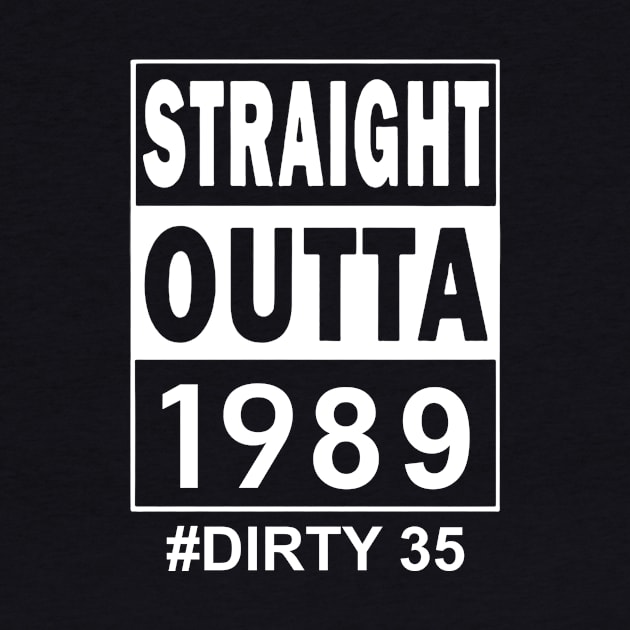 Straight Outta 1989 Dirty 35 35 Years Old Birthday by Tagliarini Kristi